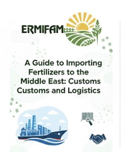 A Guide to Importing Fertilizers to the Middle East: Customs and Logistics